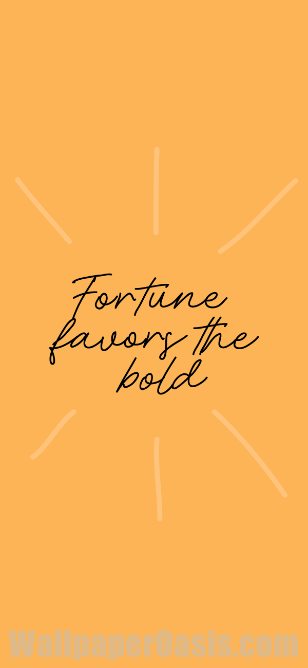 Fortune Favors the Bold iPhone Wallpaper - available for iPhone 5 through iPhone X