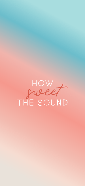 How Sweet the Sound Wallpaper for iPhone